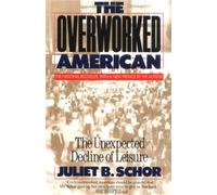 The Overworked American : The Unexpected Decline Of Leisure