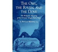 The Owl, The Raven, and the Dove: The Religious Meaning of the Grimms' Magic Fairy Tales