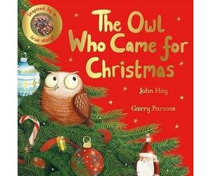 The Owl Who Came for Christmas by John Hay & Garry Parsons (Inspired by a Amazing True Animal Stories)