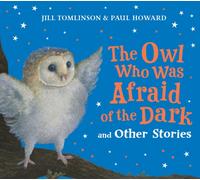 The Owl Who Was Afraid of the Dark and Other Stories: A new bumper collection of children’s illustrated picture book stories for 2026