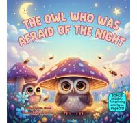 The Owl Who Was Afraid of the Night: A Gentle Rhyming Bedtime Story About Courage, Nighttime Wonders, and Overcoming Fear