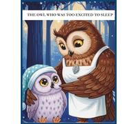 The Owl Who Was Too Excited to Sleep: A Calming Bedtime story to Help Little Ones Sleep