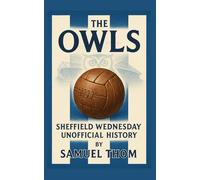 The Owls: Sheffield Wednesday - The Unofficial History