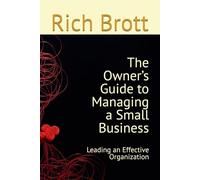 The Owner’s Guide to Managing a Small Business: Leading an Effective Organization