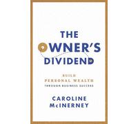 The Owner's Dividend: Build Personal Wealth Through Business Success