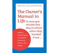 The Owner's Manual to Life: Simple Strategies to Worry Less and Enjoy Life More