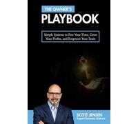 The Owner's Playbook: Simple Systems to Free Your Time, Grow Your Profits, and Empower Your Team