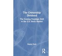The Ownership Dividend – The Coming Paradigm Shift in the U.S. Stock Market – Routledge