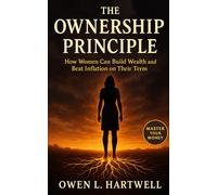 The Ownership Principle: How Women Can Build Wealth and Beat Inflation on Their Terms