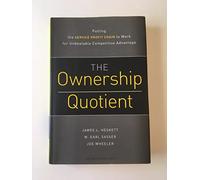 The Ownership Quotient: Putting the Service Profit Chain to Work for Unbeatable Competitive Advantage