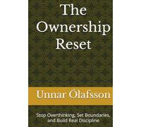 The Ownership Reset: Stop Overthinking, Set Boundaries, and Build Real Discipline