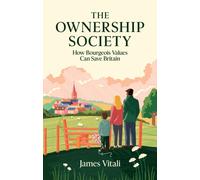 The Ownership Society : How Bourgeois Values Can Save Britain