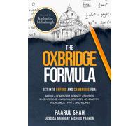 The Oxbridge Formula: Get into Oxford and Cambridge for: Maths, Computer Science, Physics, Engineering, Natural Science, Chemistry, Economics, PPE ...and more!