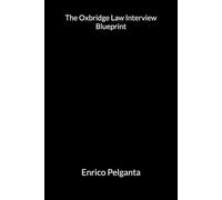 The Oxbridge Law Interview Blueprint: How to Think Like a Tutor and Secure Your Law Offer at Oxford or Cambridge (The Lawphora Blueprint Series)