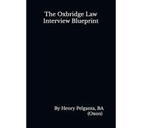 The Oxbridge Law Interview Blueprint: How to Think Like a Tutor and Secure Your Offer at Oxford or Cambridge