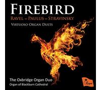 The Oxbridge Organ Duo - Organ Of Blackburn Cathedral - Firebird: Virtuoso Organ Duets By Ravel; Paulus; Stravinsky
