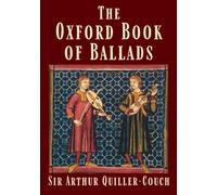 The Oxford Book of Ballads: Arthur Quiller-Couch, Historical English Folklore & Poetry Anthology - Original 1910 Edition