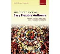 The Oxford Book of Easy Flexible Anthems: Simple, varied anthems for the church year (Flexible Anthologies)