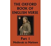 The Oxford Book of English Verse, Part 1: Medievals to Marlowe (Yesterday's Classics)