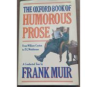 The Oxford Book of Humorous Prose: From William Caxton to P.G.Wodehouse - A Conducted Tour