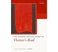 The Oxford Critical Guide to Homer's Iliad