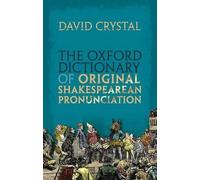 The Oxford Dictionary of Original Shakespearean Pronunciation - 9780199668427