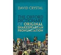 The Oxford Dictionary of Original Shakespearean Pronunciation by David Crystal (