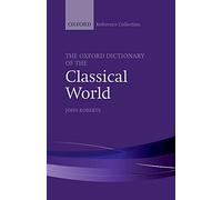 The Oxford Dictionary of the Classical World (The Oxford Reference Collection)