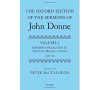 The Oxford Edition of the Sermons of John Donne: Volume I: Sermons Preached at the Jacobean Courts, 1615-19 (|c OETJDS |t Oxford Edition of the Sermons of John Donne) (2015-04-05)