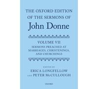 The Oxford Edition of the Sermons of John Donne, Volume VII : Sermons Preached at Marriages, Christenings, and Churchings