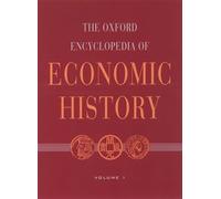 The Oxford Encyclopedia of Economic History: 5 volumes: print and e-reference editions available