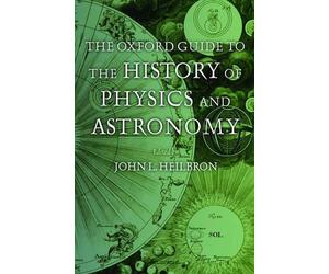 The Oxford Guide to the History of Physics and Astronomy by John L. Heilbron (En