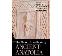 The Oxford Handbook of Ancient Anatolia: (10,000-323 BCE) (Oxford Handbooks)