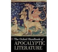 The Oxford Handbook of Apocalyptic Literature (Oxford Handbooks in Religion and Theology)
