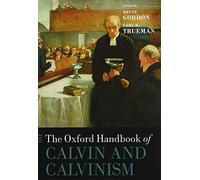 The Oxford Handbook of Calvin and Calvinism (Oxford Handbooks)