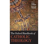 The Oxford Handbook of Catholic Theology (Oxford Handbooks)