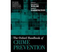 The Oxford Handbook of Crime Prevention (The Oxford Handbooks in Criminology and Criminal Justice)
