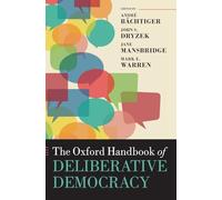 The Oxford Handbook of Deliberative Democracy (Oxford Handbooks)