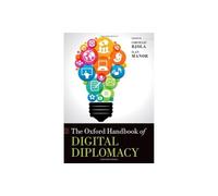 The Oxford Handbook of Digital Diplomacy (Oxford Handbooks)