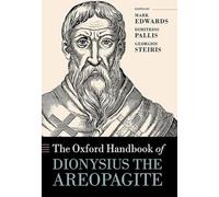 The Oxford Handbook of Dionysius the Areopagite (Oxford Handbooks)