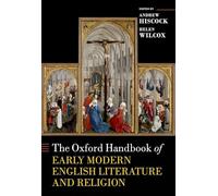 The Oxford Handbook of Early Modern English Literature and Religion (Oxford Handbooks)