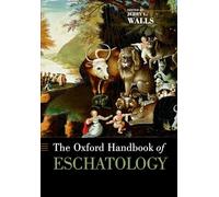 The Oxford Handbook of Eschatology (Oxford Handbooks in Religion and Theology)