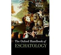 The Oxford Handbook of Eschatology (Oxford Handbooks in Religion and Theology)