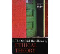 The Oxford Handbook of Ethical Theory