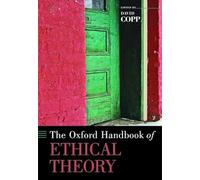 The Oxford Handbook of Ethical Theory (Oxford Handbooks)