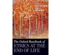 The Oxford Handbook of Ethics at the End of Life (Oxford Handbooks)