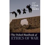 The Oxford Handbook of Ethics of War (Oxford Handbooks)