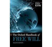 The Oxford Handbook of Free Will (Oxford Handbooks): Second Edition (Oxford Handbooks)