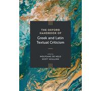 The Oxford Handbook of Greek and Latin Textual Criticism (Oxford Handbooks in Classical Studies)