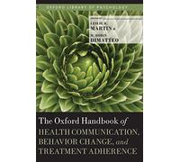 The Oxford Handbook of Health Communication, Behavior Change, and Treatment Adherence (Oxford Library of Psychology)